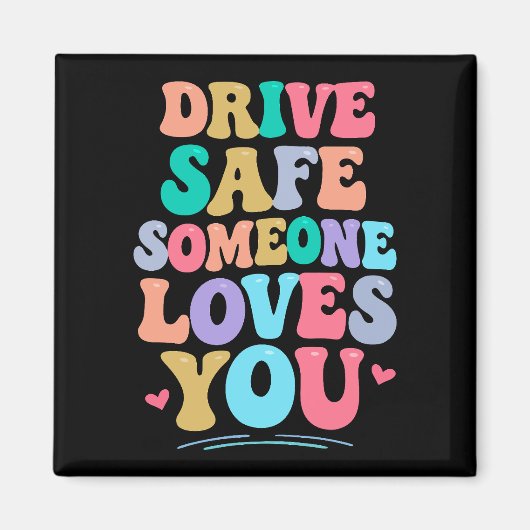Drive safe someone loves you magneet (Voorkant)