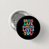 Drive safe someone loves you ronde button 3,2 cm (Voorkant /achterkant)