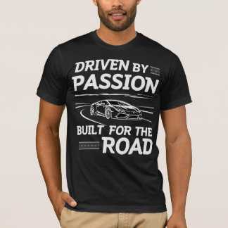 Driven By Passion, Built For The Road T-shirt