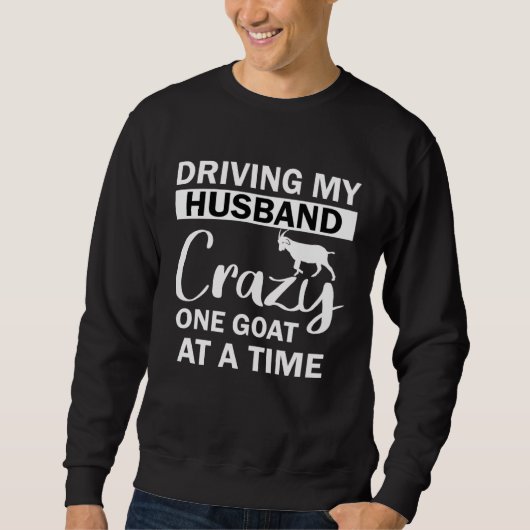 Driving My Husband Crazy One Goat at a Time Trui (Voorkant)