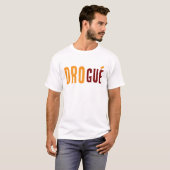 drogué t-shirt (Voorkant volledig)