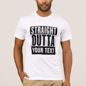 DROIT OUTTA CUSTOM drôle Ajouter-texte T-shirts (Devant)