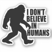 Drôle Bigfoot-Je ne crois pas en Sticker Humains (Devant)