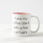 Drôle Café noir avec cheveux de chat Mug<br><div class="desc">Cadeaux pour animaux de compagnie pour les humains ! Pour n'importe quel Amoureux des chats,  ce serait un GRAND cadeau ! La tasse de chien est amusante et festive. Bureau convivial ! Ne serait-ce pas parfait pour votre vétérinaire ou votre promeneur de chiens ?</div>