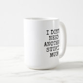 Drôle, je n'ai pas besoin d'une autre mug stupide (Devant droit)
