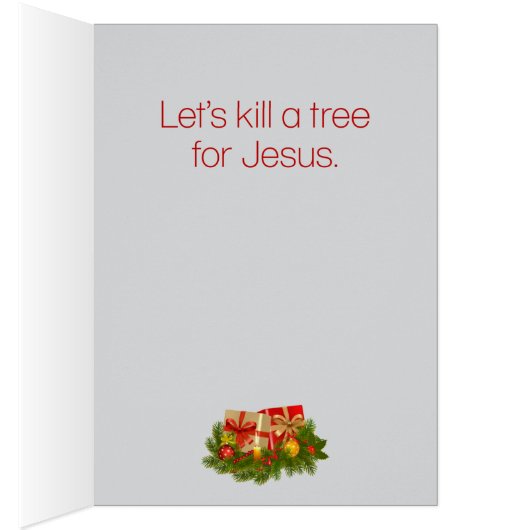 Drôle "Kill a Tree for Jesus" Joyeuse carte de Noë (Intérieur (Droit))