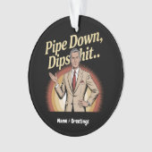 Drôle Pipe Down Dip Hilarious Sarcastic Citation (devant)