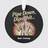 Drôle Pipe Down Dip Hilarious Sarcastic Citation (devant)