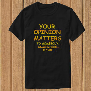 Drôle & Sarcastique Votre opinion compte T-shirts