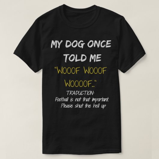 Drôle T-shirt chien Mon chien m'a dit une fois pou (Design devant)