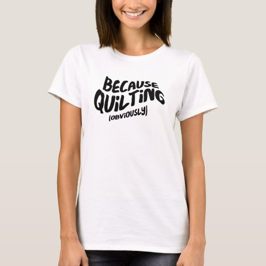 Drôle T-shirt Quilting - Parce que Évidemment (Devant)