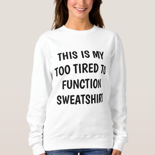 Drôle "TROP FATIGUÉ À FONCTIONNER" Sweatshirt (Devant)