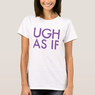 Drôle "Ugh, comme si" T-shirt