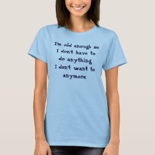 Drôle Vieux Assez Ne Pas Avoir À T-shirt