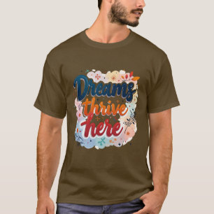 Dromen gedijen hier - Levendig en verheffend Abstr T-shirt