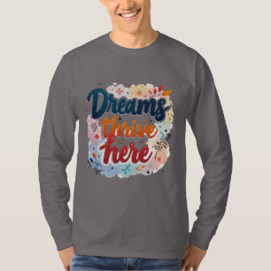 Dromen gedijen hier - Levendig en verheffend Abstr T-shirt