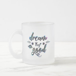 Dromen. Probeer. Doe goed. Matglas Koffiemok