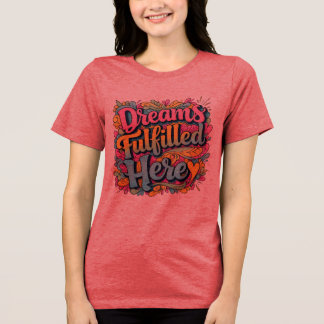 Dromen vervuld hier - Motivatie handgetekende GR Tri-Blend Shirt