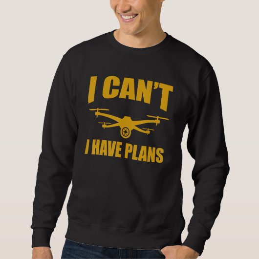 Drone   Drone Operator I Can't I Have Plans Drones Trui (Voorkant)