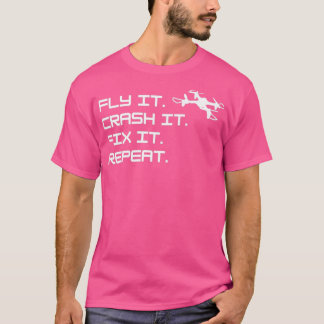 Drone Fly it Crash it Fix it Herhaling T-shirt