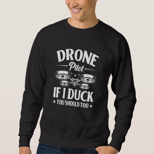 Drone Pilot Enthusiasts Wings If I Duck you Should Trui (Voorkant)