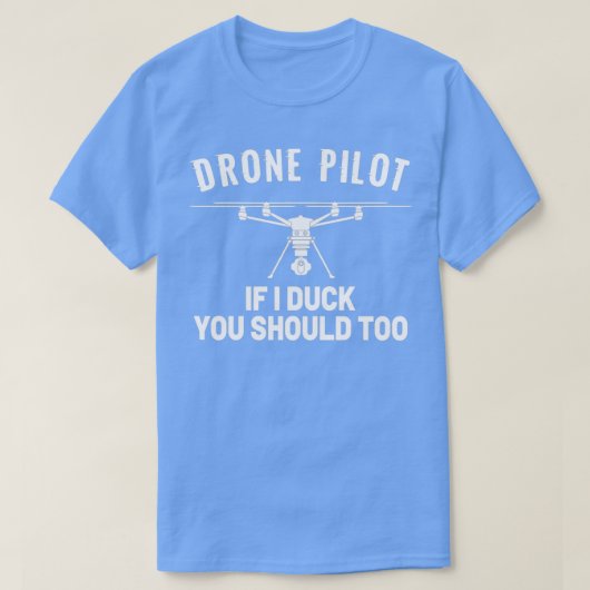 DRONE PILOT If I duck you should too  (2)  T-shirt (Design voorkant)