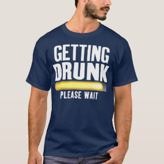 Dronken Worden Even Geduld Grappig Alcohol Drinken T-shirt