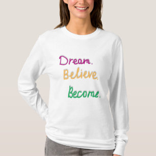 Droom. Geloof. Worden. Positieve Quote T-shirt