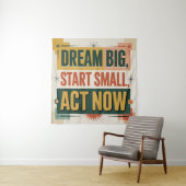 Droom groot, begin klein, handel nu wandkleed (In situ)