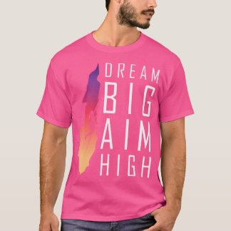 Droom Groot Mik Hoog-Motivatie Rotsbeklimmen Vrouw T-shirt