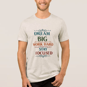 Droom groot, werk hard, blijf gefocust - Motivatie Tri-Blend Shirt