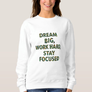 Droom groot, werk hard, blijf gefocust   Motivatie Trui