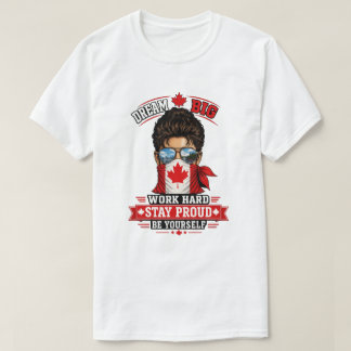 Droom groot Werk hard Blijf trots Canadese trots E T-shirt