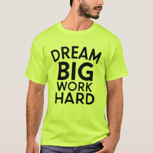 Droom groot, werk hard Inspirerend T-shirt