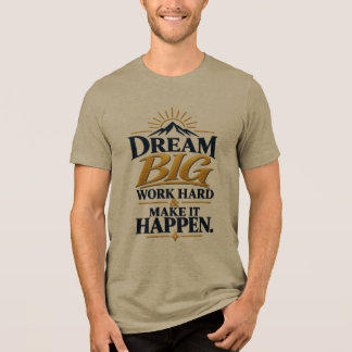 Droom groot, werk hard, laat het gebeuren – Motive Tri-Blend Shirt