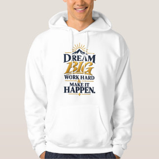 Droom Groot Werk Hard Maak Het Waar – Motiverend Hoodie