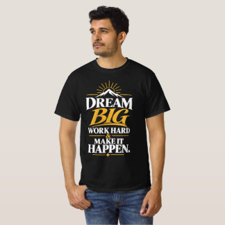 Droom Groot Werk Hard Maak Het Waar T-Shirt