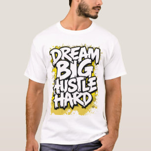 Droom groot, werk hard, moedige streetwear t-shirt