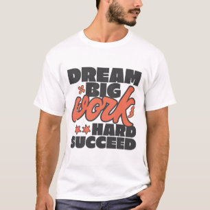 Droom groot werk hard succes t-shirt