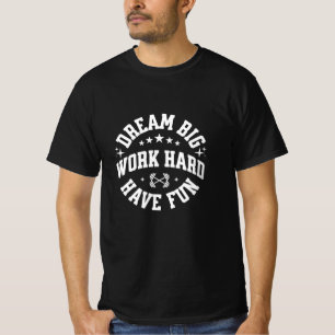 Droom groot. Werk hard. Veel plezier. – Positief T-shirt