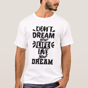 droom je leven niet om je droom te leven t-shirt