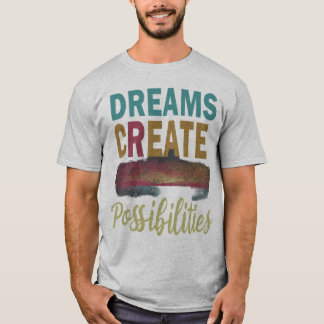 Droom maar. Geloof het. Bereik het: Dreams Creëer  T-shirt