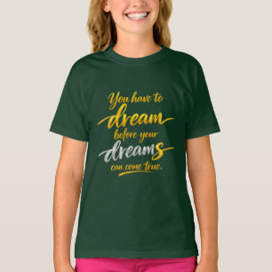 Droom voordat dromen uitkomen meisjes T-shirt