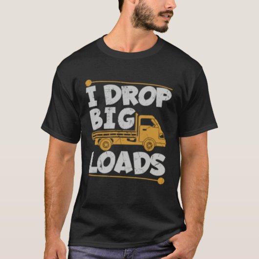 Drop Big Loads Trucker Pun Loading Truck Drivers T-shirt (Voorkant)