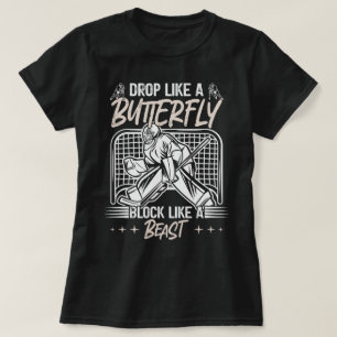Drop Like A Butterfly Block Like A Beast Goalie be T-shirt