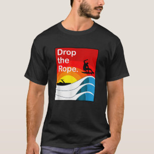 Drop the Rope Wakesurf Wake Surf T-shirt