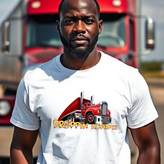 Droppin Loads - Truckers T-shirt