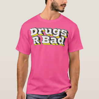 Drugs R Bad 1 T-shirt