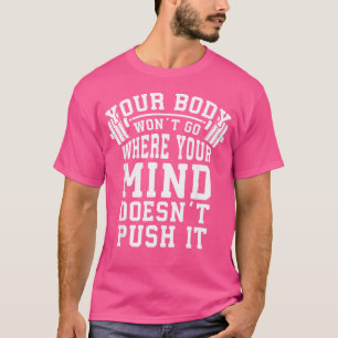 Druk je lichaam en geest Barbell Gym Motivatie T-shirt