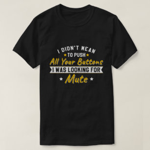 Druk op al je knoppen op zoek naar dempen Sarcasti T-shirt